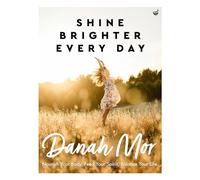 Shine Brighter Every Day: Nourish Your Body, Feed Your Spirit, Balance Your Life
