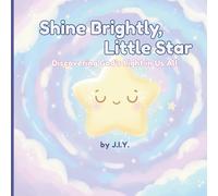 Shine Brightly, Little Star: Discovering God's Light In Us All