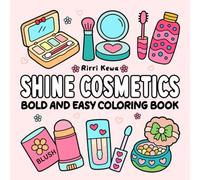 Shine Cosmetics: Bold & Easy Coloring Book for Adults and Kids: Simple & Relaxing Beauty-Inspired Designs Featuring Makeup, Skincare & Cosmetic Items (Bold and Easy Coloring Books)