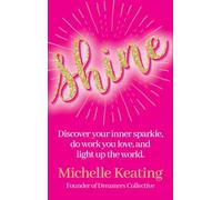 Shine: Discover your inner sparkle, do work you love, and light up the world