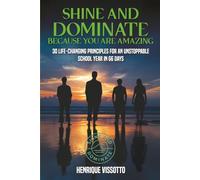 SHINE & DOMINATE Because You Are Amazing: 30 Life-Changing Principles for an Unstoppable School Year in 66 Days