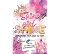 Shine Girl Shine: Real Stories. Brave Girls. Big Truth.