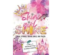 Shine Girl Shine: Real Stories. Brave Girls. Big Truth.