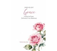 Shine His Light: Grace: Finding His Power Perfected in Your Weakness