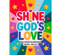 Shine in God’s Love Bible Verses Coloring Book for Kids Ages 8-12: Beautiful and Uplifting Faith-Filled Coloring Pages to Inspire Confidence, Kindness, and Joy