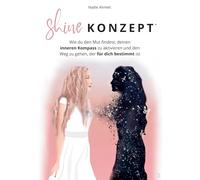 Shine Konzept®: Wie du deinen inneren Kompass aktivierst und den Weg gehst, der für dich bestimmt ist