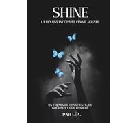 SHINE - La renaissance d'une femme alignée: Un chemin de conscience, de guérison et de lumière
