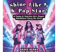 Shine Like A K-pop Star: A Funny & Fearless Girl-Power Adventure K-pop Story for Girls
