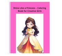 Shine Like a Princess - Coloring Book for Creative Girls