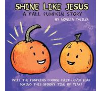 Shine Like Jesus: A Fall Pumpkin Story (The Pumpkins)