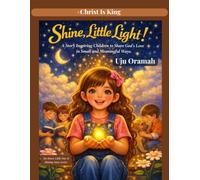 Shine, Little Light!: A Story Inspiring Children to Share God’s Love in Small and Meaningful Ways