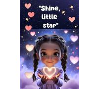 "Shine, little star": A magical journey for girls who want to discover their value, strengthen their self-esteem and shine with their own light