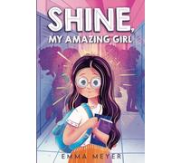 Shine, My Amazing Girl: Inspiring Stories That Help Build Confidence And Self-Esteem (Chapter Books for 3rd, 4th, and 5th Graders)