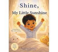 Shine, My Little Sunshine - Happy Smiles Edition: A Story to Warm Little Hearts and Brighten Every Day.