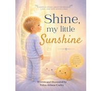 Shine, My Little Sunshine: Sweet Smiles Edition: A Story to Warm Little Hearts and Brighten Every Day.