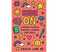 Shine On: A Middle School Survival Guide for Girls
