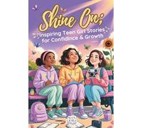 Shine On Inspiring Teen Girl Stories for Confidence & Growth: Empowering Fiction About Self-Esteem, Courage, and Finding Your Voice (Shine Within Series)