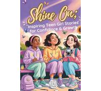Shine On Inspiring Teen Girl Stories for Confidence & Growth: Empowering Fiction About Self-Esteem, Courage, and Finding Your Voice (Shine Within Series)