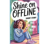 SHINE ON, Offline: Short Stories About Teen Life, Social Media & Self-Worth for Girls Who Want to Feel Enough Ages 13-16 (Shine Within Series)