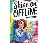 SHINE ON, Offline: Short Stories About Teen Life, Social Media & Self-Worth for Girls Who Want to Feel Enough Ages 13-16 (Shine Within Series)