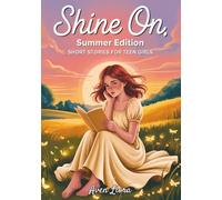 Shine On Summer Edition Short Stories for Teen Girls: 16 Uplifting Tales of First Love and Other Journeys of Friendship & Self-Discovery For Ages 12-16