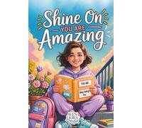 Shine On You Are Amazing: Inspiring Stories for Teen Girls Ages 11-16, Filled With Confidence, Kindness, and Courage (Shine Within Series)