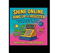 Shine online, Ring Up the Register - 24 ways to increase profits by your online presence.