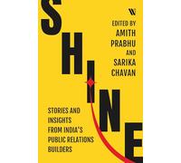 Shine: Stories and Insights from India's Public Relations Builders