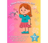 Shine Through Art, Girl!: An Expressive Sketchbook for Girls Who Love to Shine Through Art - Volume 3