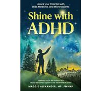Shine with ADHD: Unlock your Potential with Skills, Medicine, and Micronutrients