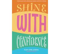 Shine with Confidence: Embrace your worth, celebrate your essence, and thrive in fullness. The Plant Lover Journal - Summer Edition