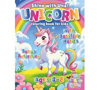 Shine with Una! Unicorn Coloring Book for Kids Ages 4-8 with Positive Words and Extra Activities: Cute, Magical Designs with Bold, Easy-to-Color Pages to Build Confidence, Creativity & Joy