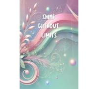 Shine Without Limits: It is a space for your creativity, your dreams and your brightest ideas to find their place.