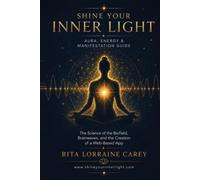 Shine Your Inner Light: Aura, Energy & I AM Manifestation Guide: The Science of the Biofield, Brainwaves, and the Creation of a Web-Based App {+ 90 Day I Am Energy Journal}