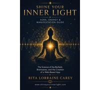 Shine Your Inner Light: Aura, Energy & I AM Manifestation Guide: The Science of the Biofield, Brainwaves, and the Creation of a Web-Based App {+ 90 Day I Am Energy Journal}