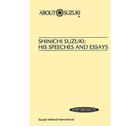 Shinichi Suzuki: His Speeches and Essays (About Suzuki)