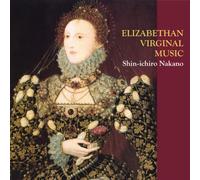 SHIN'ICHIRO NAKANO - ELIZABETHAN VIRGINAL MUSIC (WORKS BY BULL, BYRD, GIBBONS, PEERSON, MORLEY, ETC.)