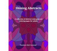 Shining Abstracts: A collection of abstract stain glass art coloring pages for adults