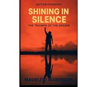 SHINING IN SILENCE: THE TRIUMPH OF THE UNSEEN