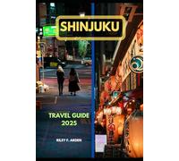 SHINJUKU TRAVEL GUIDE 2025 (Epic Journeys 2025: The Complete Travel Guide Collection)