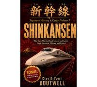 Shinkansen: The Easy Way to Read, Listen, and Learn from Japanese History and Essays (Japanese History Reader)