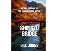 Shinkyo Bridge: Sacred Passage In The Mountains Of Nikkō (The Great Crossings)