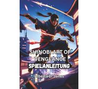 SHINOBI ART OF VENGEANCE SPIELANLEITUNG: Schließe Strategien, Kampftechniken, versteckte Geheimnisse und Boss-Guides ab, um jede Phase zu dominieren