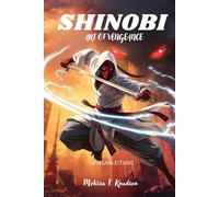 SHINOBI-KUNST DER RACHE: Ultimative Strategien, detaillierte Charakterentwicklungen, Meistern von Tarn- und Kampftechniken, wirkungsvolle Tipps für ... und verborgene Geheimnisse zu entdecken