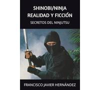 SHINOBI/NINJA REALIDAD Y FICCION: SECRETOS DEL NINJUTSU