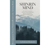 SHINRIN MIND: How Japanese Forest Wisdom Rewires the Anxious Brain (The Invisible Japan Series)