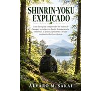 SHINRIN-YOKU EXPLICADO: Guía clara para comprender los baños de bosque, su origen en Japón, la experiencia sensorial, la práctica prudente y lo que realmente dice la evidencia.