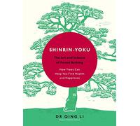 Shinrin-yokuforest Bathing: The Art and Science of Forest Bathing