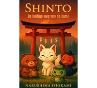 Shinto - De heilige weg van de Kami: Alles wat u moet weten over: Shintoïsme, de Japanse religie, kami, goden, geesten en yōkai, rituelen, gebruiken en heiligdommen (De grote wegen van de wijsheid)