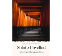 Shinto Unveiled: A Journey into Japan's Soul